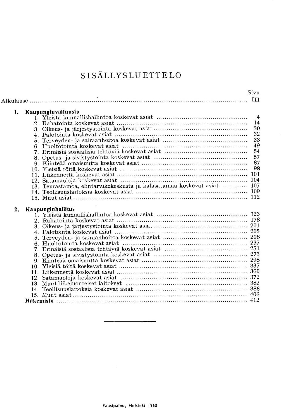 H u o l t o t o i n t a k o s k e v a t asiat 7. Erinäisiä sosiaalisia t e h t ä v i ä k o s k e v a t asiat. 8. Opetus- ja sivistystointa k o s k e v a t a s i a t 9.