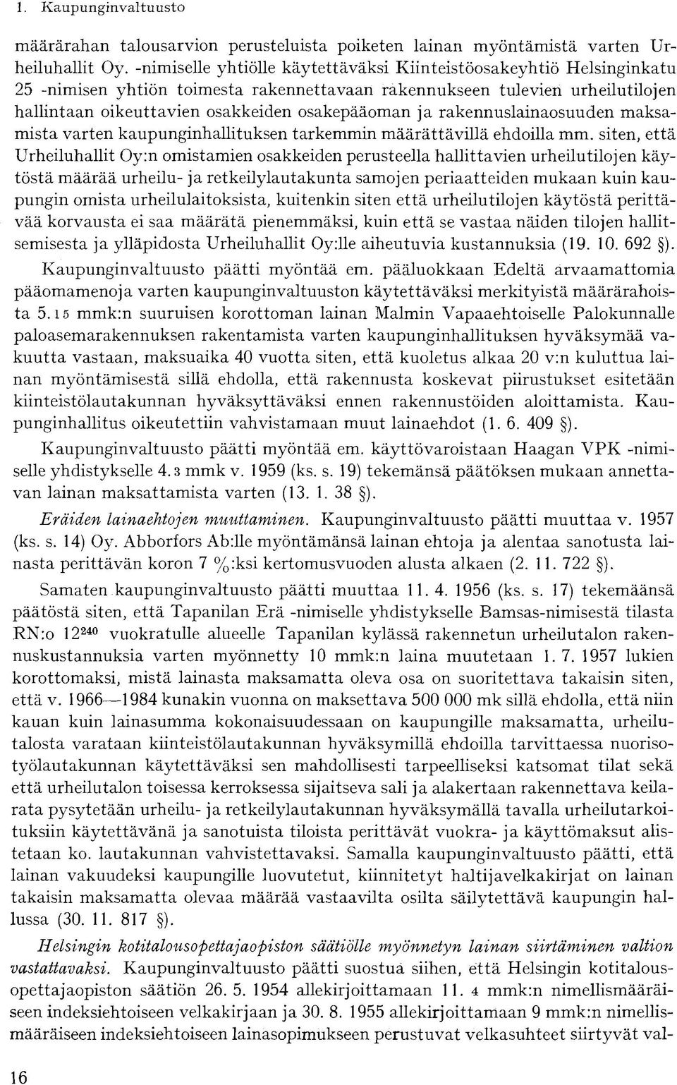 rakennuslainaosuuden maksamista varten kaupunginhallituksen tarkemmin määrättävillä ehdoilla mm.