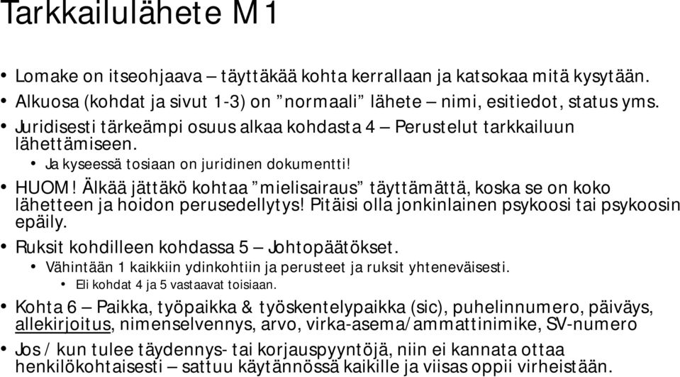 Älkää jättäkö kohtaa mielisairaus täyttämättä, koska se on koko lähetteen ja hoidon perusedellytys! Pitäisi olla jonkinlainen psykoosi tai psykoosin epäily.