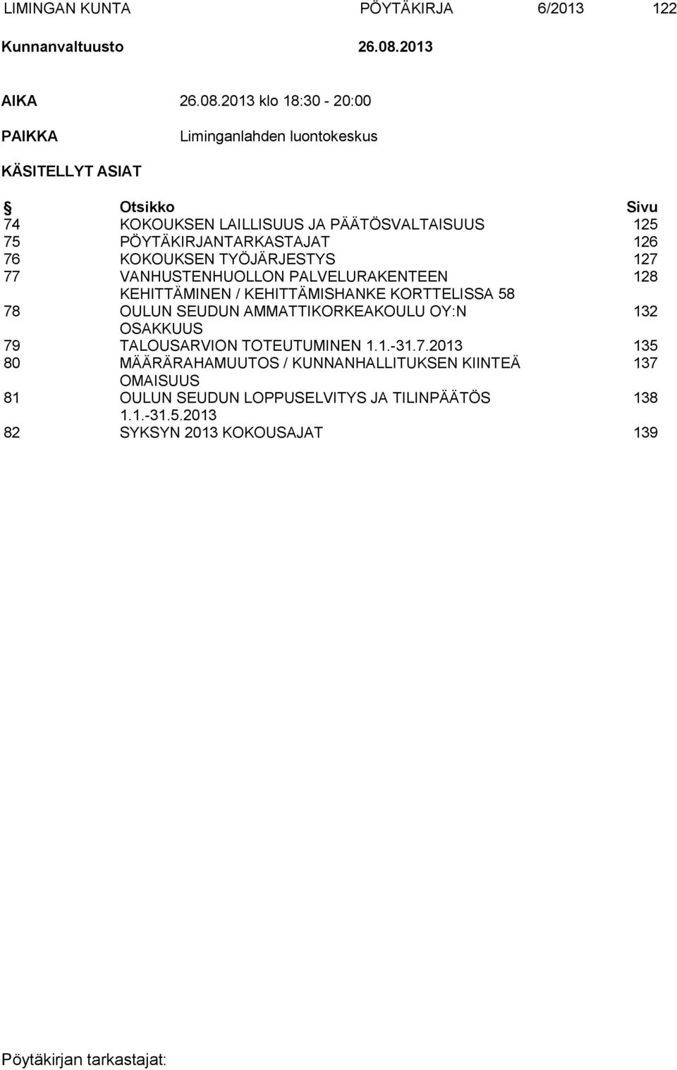 2013 klo 18:30-20:00 PAIKKA Liminganlahden luontokeskus KÄSITELLYT ASIAT Otsikko Sivu 74 KOKOUKSEN LAILLISUUS JA PÄÄTÖSVALTAISUUS 125 75