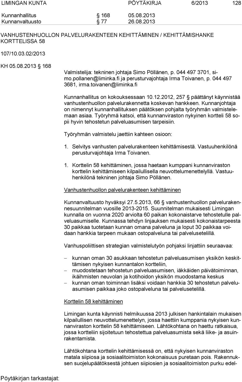 fi Kunnanhallitus on kokouksessaan 10.12.2012, 257 päättänyt käynnistää van hus ten huol lon palvelurakennetta koskevan hankkeen.