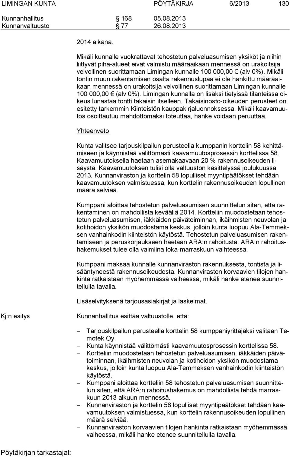 000,00 (alv 0%). Mikäli ton tin muun rakentamisen osalta rakennuslupaa ei ole hankittu mää rä aikaan mennessä on urakoitsija velvollinen suorittamaan Limingan kunnalle 100 000,00 (alv 0%).