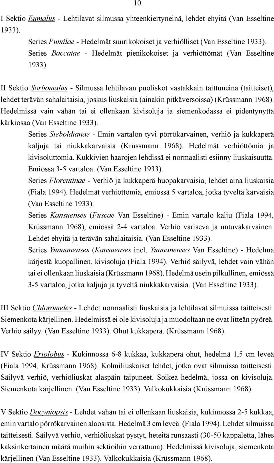 II Sektio Sorbomalus - Silmussa lehtilavan puoliskot vastakkain taittuneina (taitteiset), lehdet terävän sahalaitaisia, joskus liuskaisia (ainakin pitkäversoissa) (Krüssmann 1968).