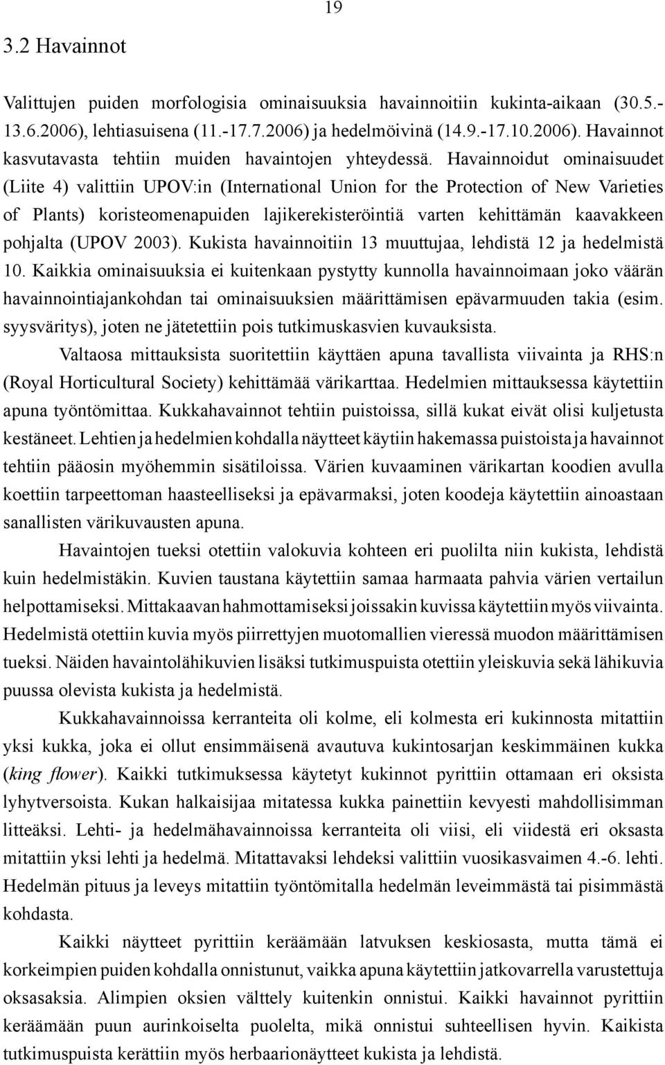 (UPOV 2003). Kukista havainnoitiin 13 muuttujaa, lehdistä 12 ja hedelmistä 10.