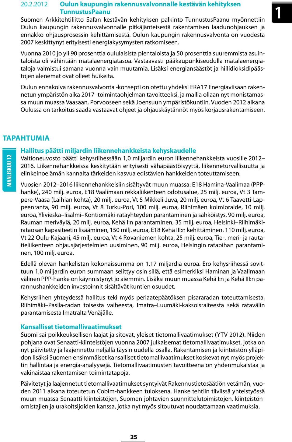 Oulun kaupungin rakennusvalvonta on vuodesta 2007 keskittynyt erityisesti energiakysymysten ratkomiseen.