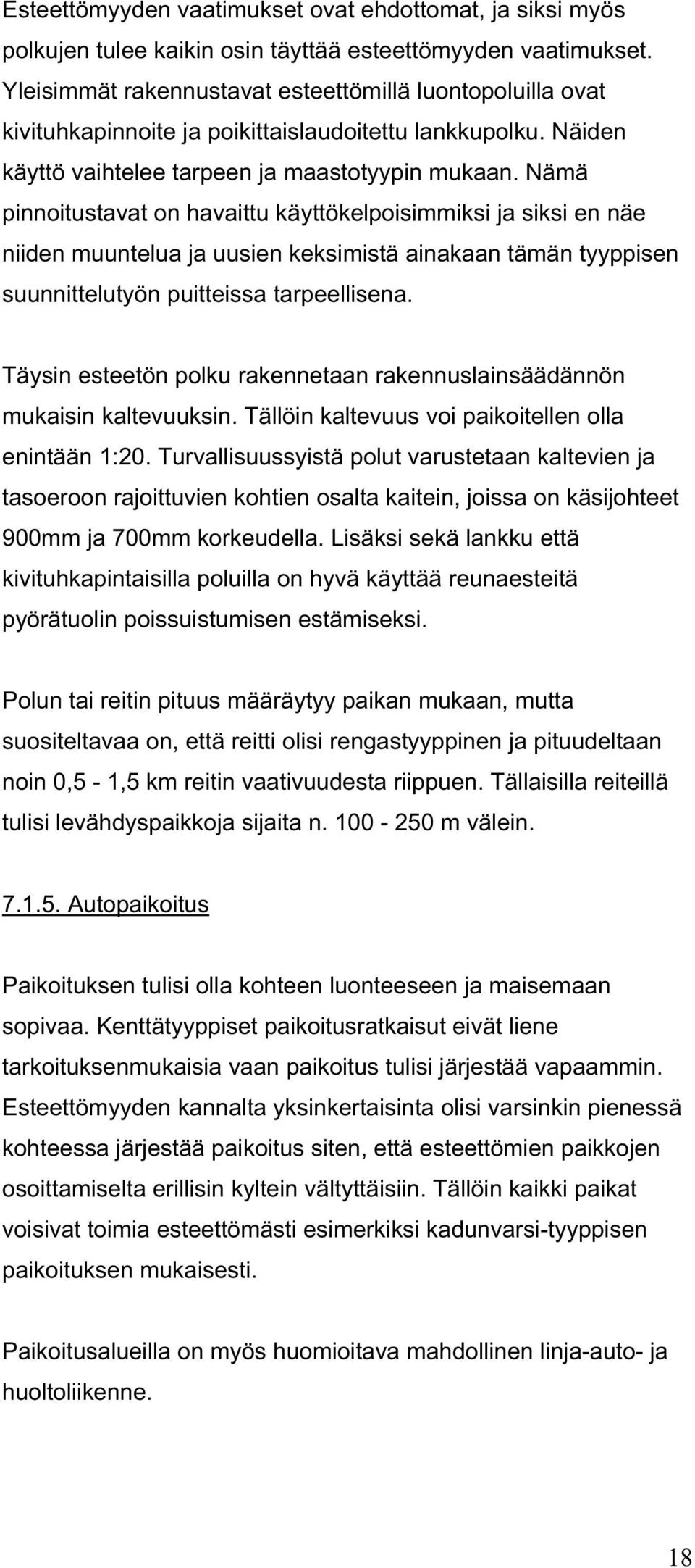 Nämä pinnoitustavat on havaittu käyttökelpoisimmiksi ja siksi en näe niiden muuntelua ja uusien keksimistä ainakaan tämän tyyppisen suunnittelutyön puitteissa tarpeellisena.