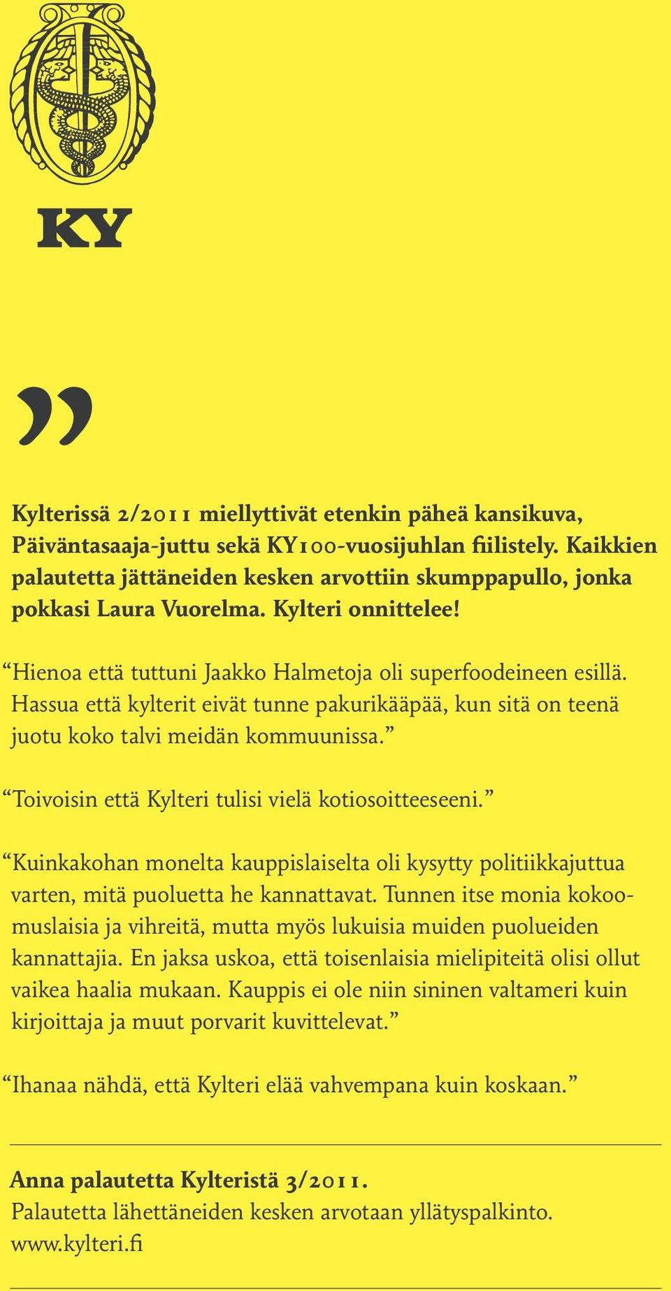 Toivoisin että Kylteri tulisi vielä kotiosoitteeseeni. Kuinkakohan monelta kauppislaiselta oli kysytty politiikkajuttua varten, mitä puoluetta he kannattavat.