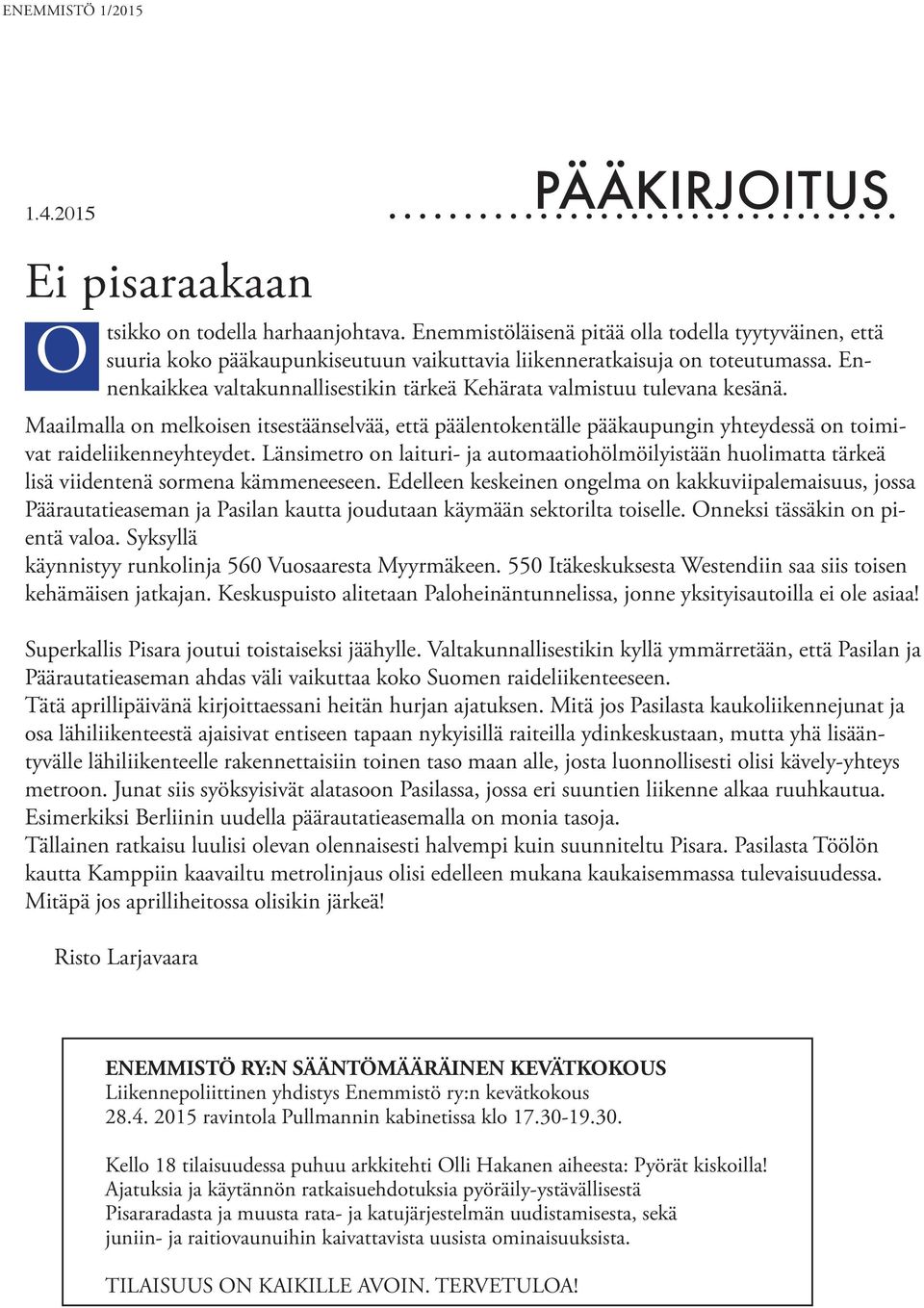 Edelleen keskeinen ongelma on kakkuviipalemaisuus, jossa Päärautatieaseman ja Pasilan kautta joudutaan käymään sektorilta toiselle. Onneksi tässäkin on pientä valoa.