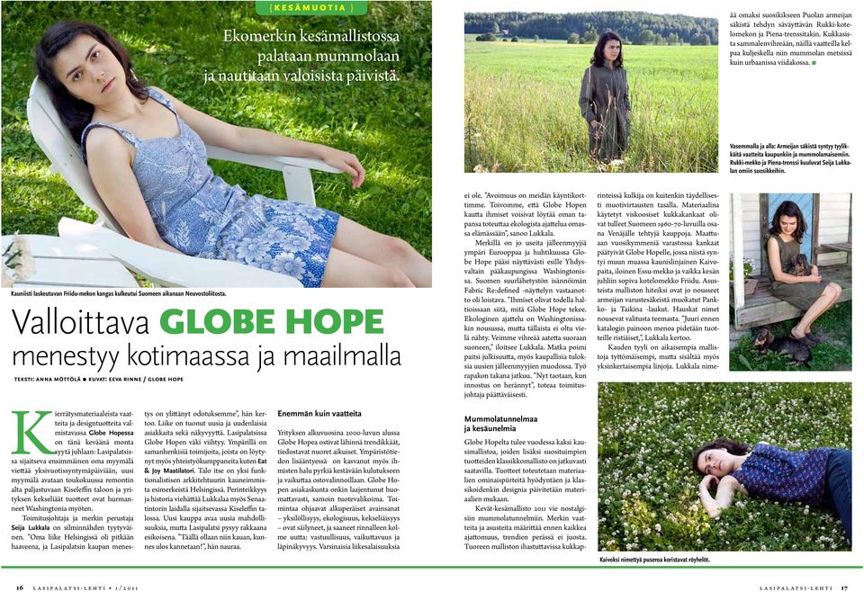 Maattuaan vuosikymmeniä varastossa kankaat päätyivät Globe Hopelle, jossa niistä syntyi muun muassa kaunislinjainen Kaivopaita, iloinen Essu-mekko ja vaikka kesän juhliin sopiva kotelomekko Friidu.