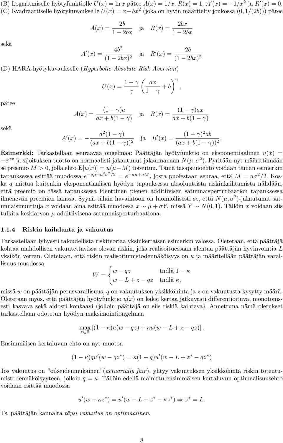 HARA-hyötykuvaukselle (Hyperbolic Absolute Risk Aversion) pätee sekä A(x) = U(x) = γ γ ( γ)a ax + b( γ) ( ) γ ax γ + b, ja R(x) = ( γ)ax ax + b( γ) A a 2 ( γ) (x) = (ax + b( γ)) 2 ja R ( γ) 2 ab (x)