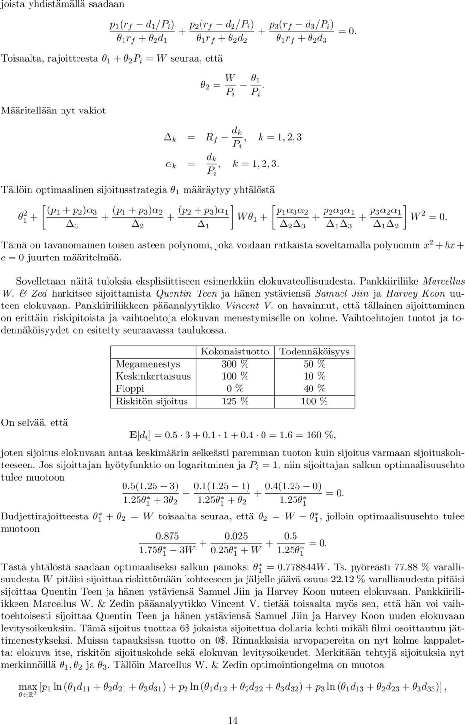 Tällöin optimaalinen sijoitusstrategia θ määräytyy yhtälöstä [ θ 2 (p + p 2 )α 3 + + (p + p 3 )α 2 + (p ] 2 + p 3 )α Wθ + 3 2 [ p α 3 α 2 2 3 + p 2α 3 α 3 + p 3α 2 α 2 ] W 2 = 0.