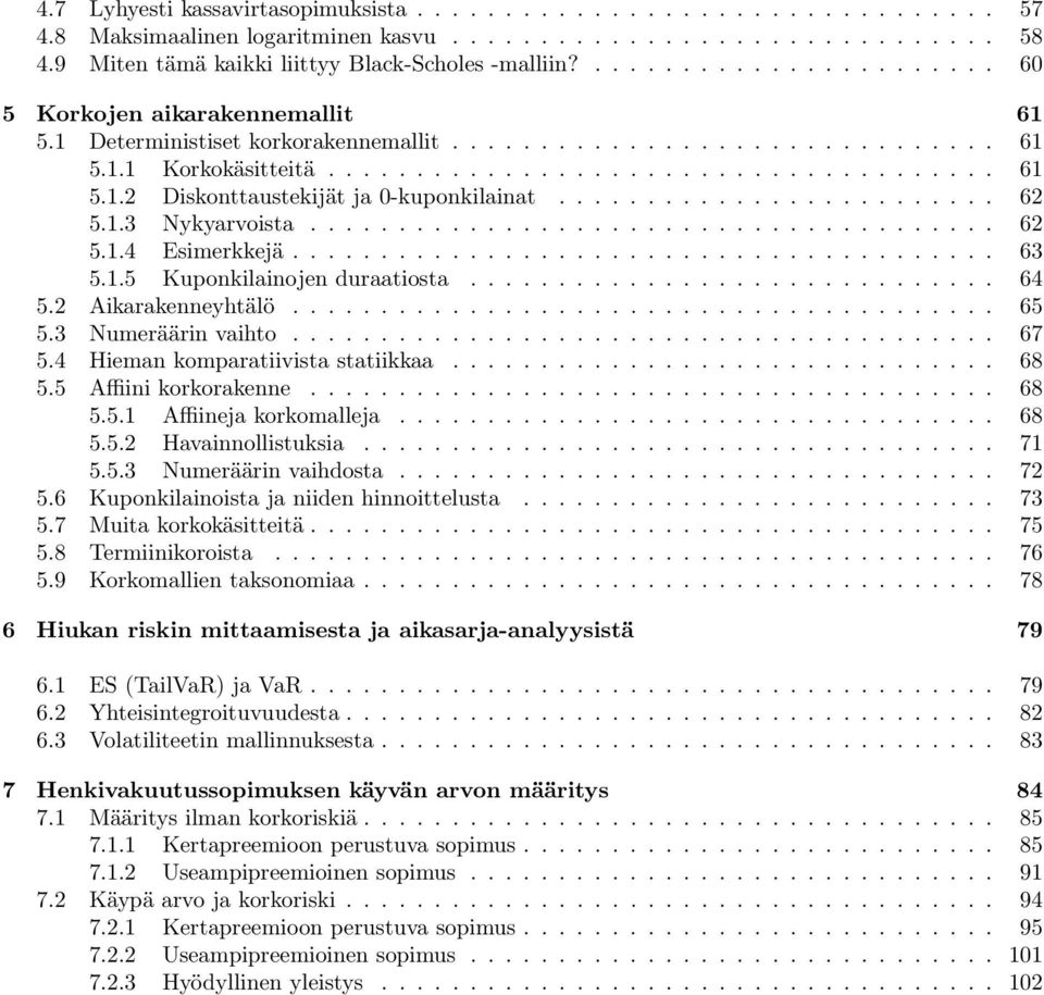 ........................ 62 5..3 Nykyarvoista....................................... 62 5..4 Esimerkkejä........................................ 63 5..5 Kuponkilainojen duraatiosta.............................. 64 5.