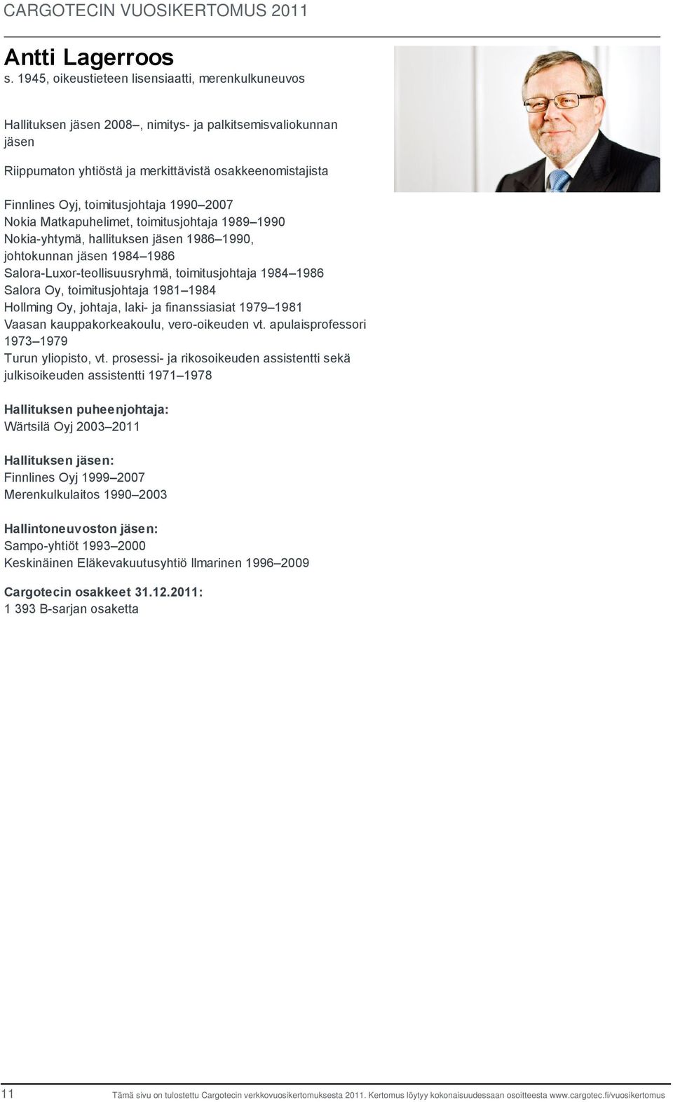 toimitusjohtaja 1990 2007 Nokia Matkapuhelimet, toimitusjohtaja 1989 1990 Nokia-yhtymä, hallituksen jäsen 1986 1990, johtokunnan jäsen 1984 1986 Salora-Luxor-teollisuusryhmä, toimitusjohtaja 1984