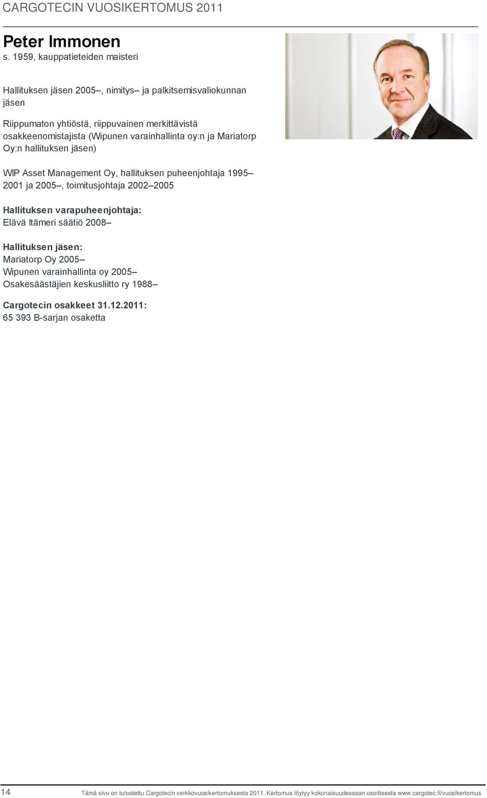 merkittävistä osakkeenomistajista (Wipunen varainhallinta oy:n ja Mariatorp Oy:n hallituksen jäsen) WIP Asset Management Oy, hallituksen