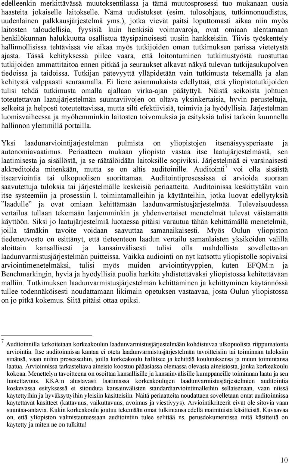 ), jotka vievät paitsi loputtomasti aikaa niin myös laitosten taloudellisia, fyysisiä kuin henkisiä voimavaroja, ovat omiaan alentamaan henkilökunnan halukkuutta osallistua täysipainoisesti uusiin