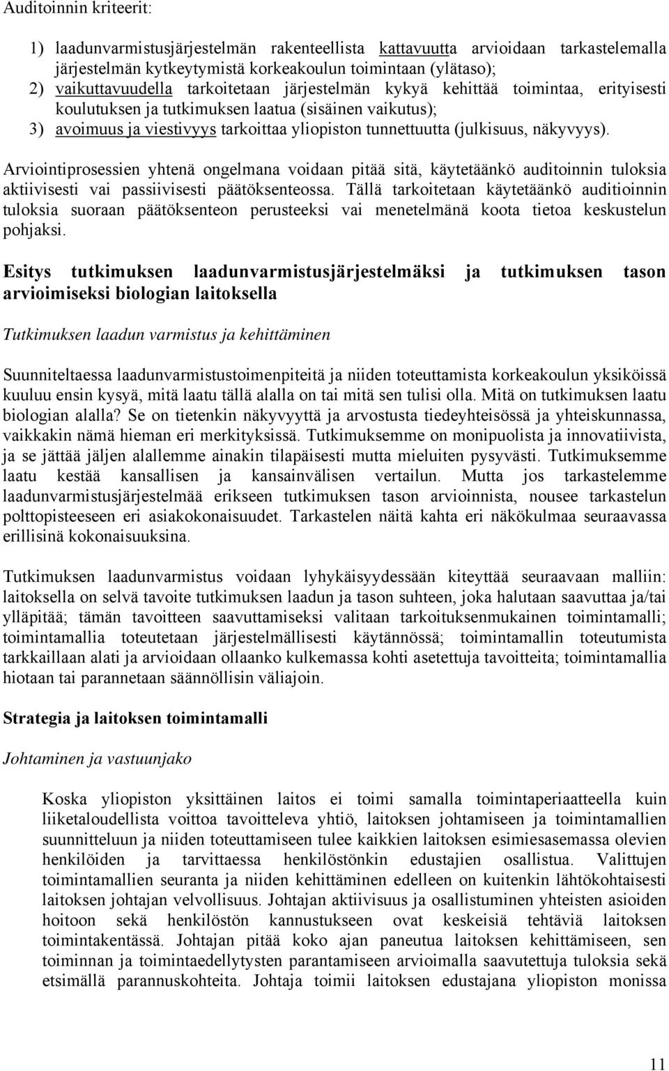 näkyvyys). Arviointiprosessien yhtenä ongelmana voidaan pitää sitä, käytetäänkö auditoinnin tuloksia aktiivisesti vai passiivisesti päätöksenteossa.