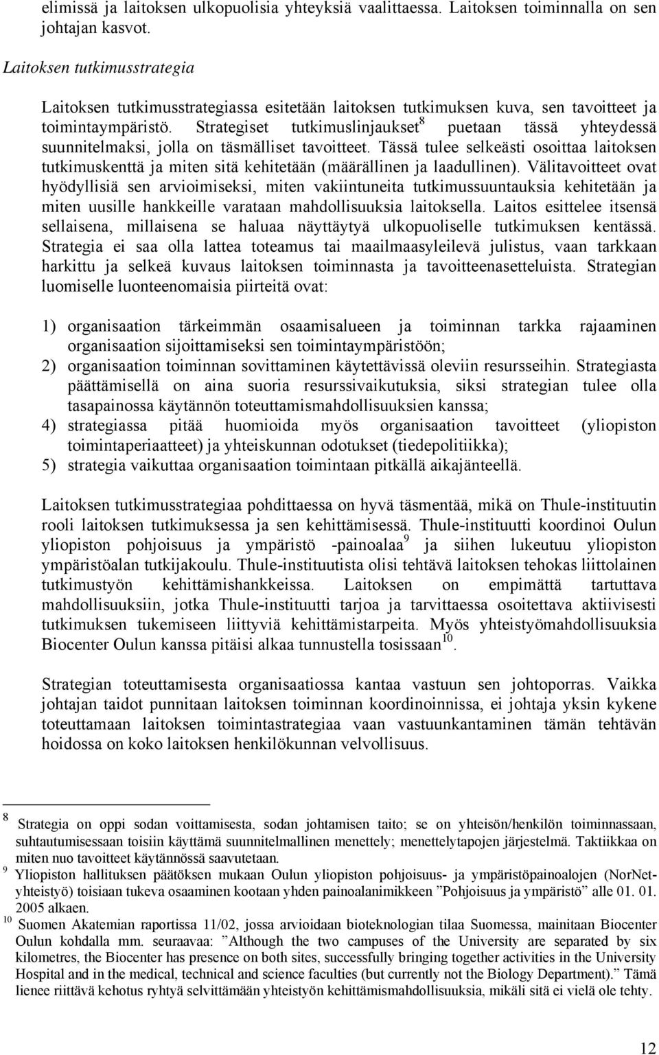 Strategiset tutkimuslinjaukset 8 puetaan tässä yhteydessä suunnitelmaksi, jolla on täsmälliset tavoitteet.