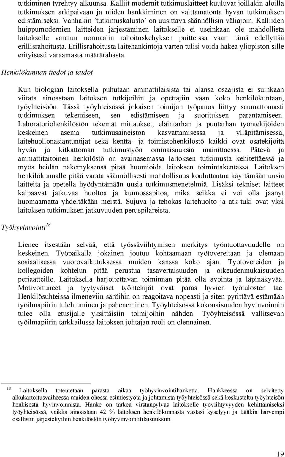 Kalliiden huippumodernien laitteiden järjestäminen laitokselle ei useinkaan ole mahdollista laitokselle varatun normaalin rahoituskehyksen puitteissa vaan tämä edellyttää erillisrahoitusta.