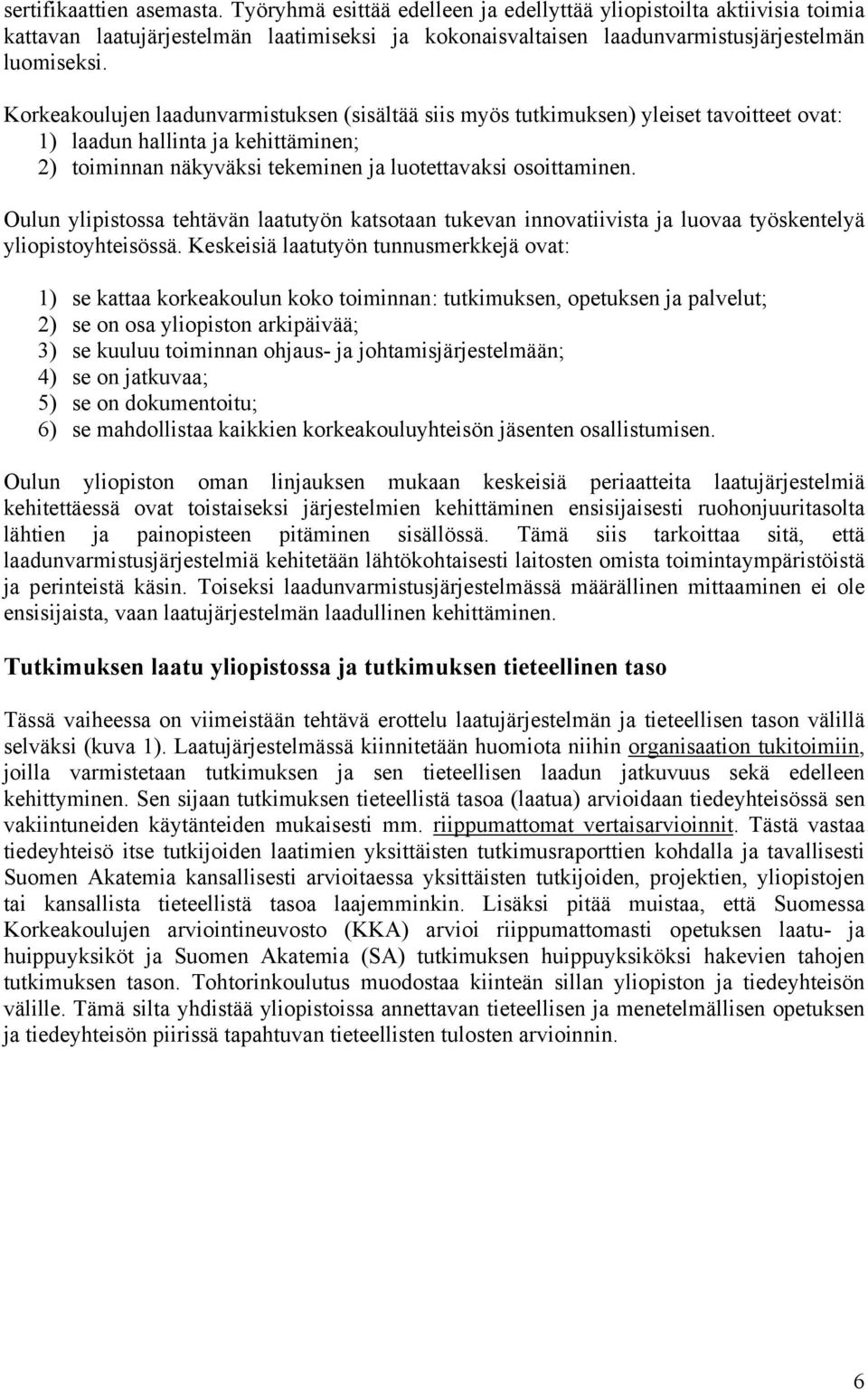 Oulun ylipistossa tehtävän laatutyön katsotaan tukevan innovatiivista ja luovaa työskentelyä yliopistoyhteisössä.