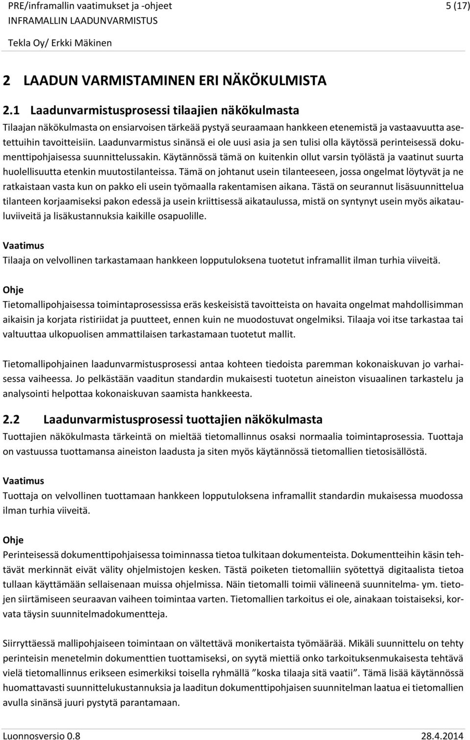 Laadunvarmistus sinänsä ei ole uusi asia ja sen tulisi olla käytössä perinteisessä dokumenttipohjaisessa suunnittelussakin.