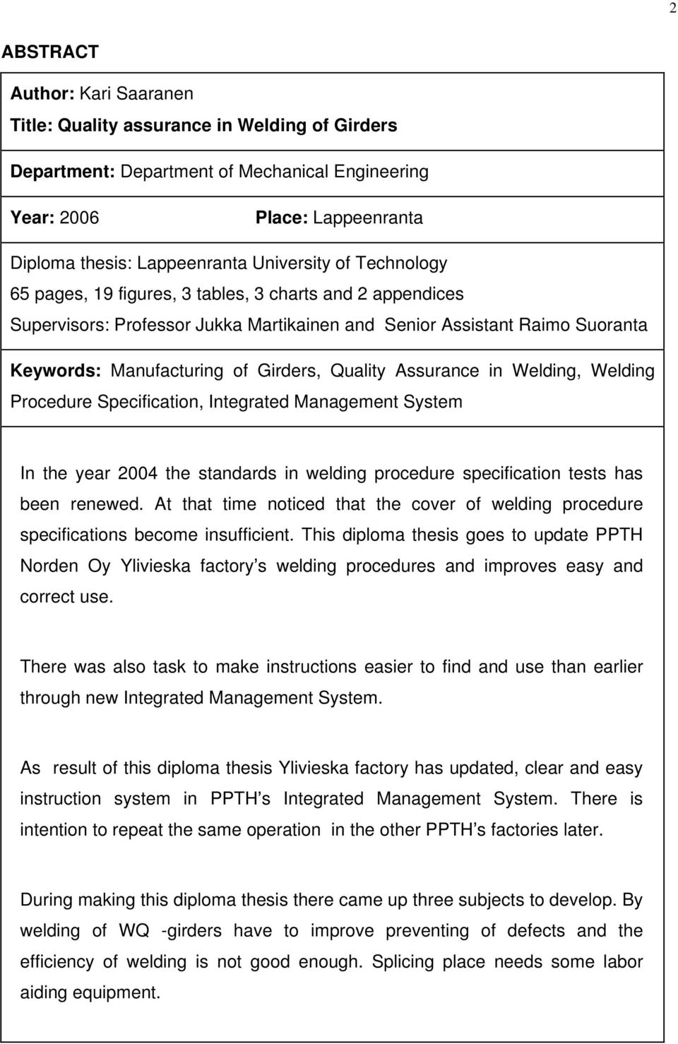 Assurance in Welding, Welding Procedure Specification, Integrated Management System In the year 2004 the standards in welding procedure specification tests has been renewed.