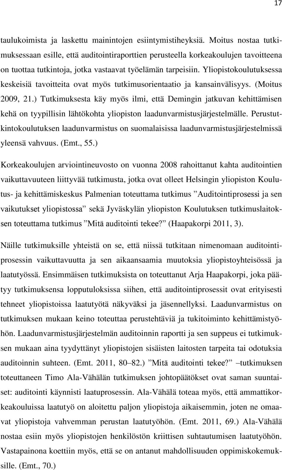 Yliopistokoulutuksessa keskeisiä tavoitteita ovat myös tutkimusorientaatio ja kansainvälisyys. (Moitus 2009, 21.