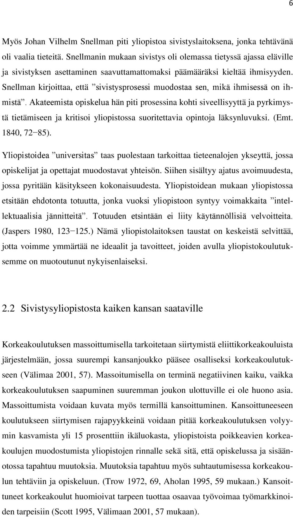 Snellman kirjoittaa, että sivistysprosessi muodostaa sen, mikä ihmisessä on ihmistä.