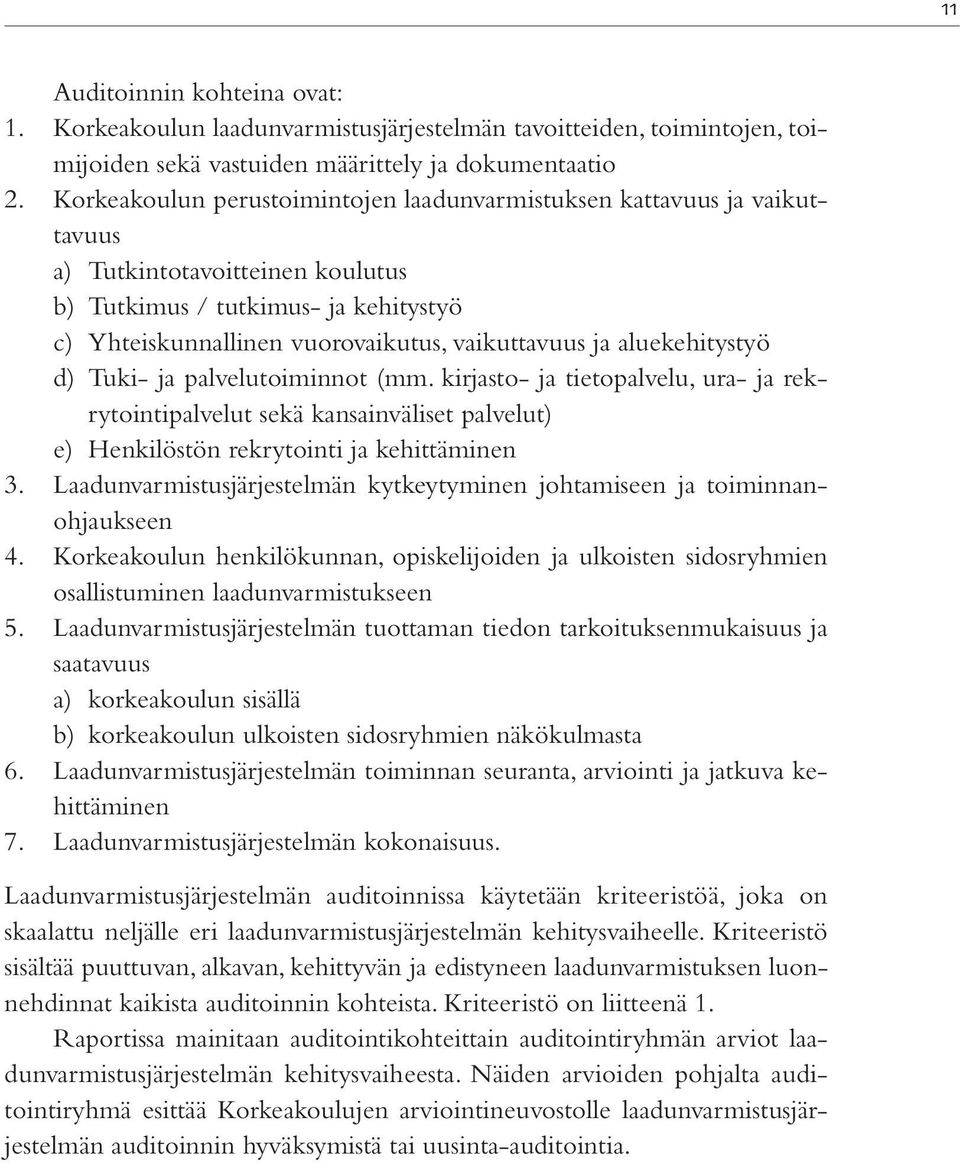 aluekehitystyö d) Tuki- ja palvelutoiminnot (mm. kirjasto- ja tietopalvelu, ura- ja rekrytointipalvelut sekä kansainväliset palvelut) e) Henkilöstön rekrytointi ja kehittäminen 3.