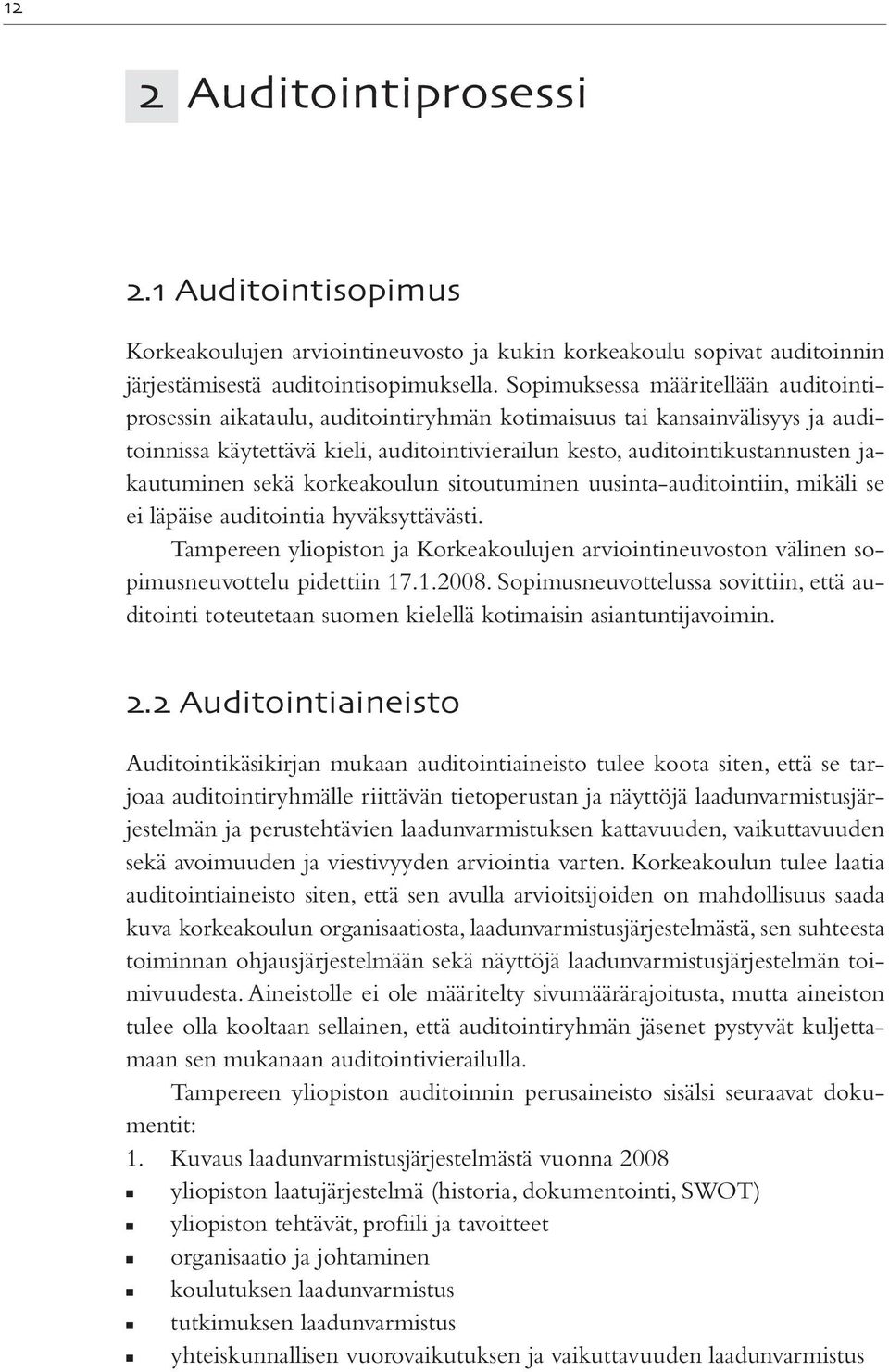 jakautuminen sekä korkeakoulun sitoutuminen uusinta-auditointiin, mikäli se ei läpäise auditointia hyväksyttävästi.