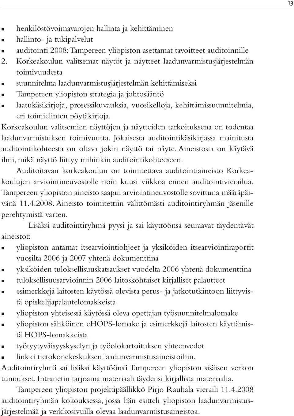 laatukäsikirjoja, prosessikuvauksia, vuosikelloja, kehittämissuunnitelmia, eri toimielinten pöytäkirjoja.