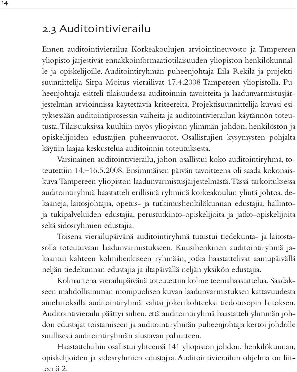 Puheenjohtaja esitteli tilaisuudessa auditoinnin tavoitteita ja laadunvarmistusjärjestelmän arvioinnissa käytettäviä kriteereitä.