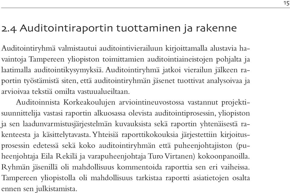 Auditoinnista Korkeakoulujen arviointineuvostossa vastannut projektisuunnittelija vastasi raportin alkuosassa olevista auditointiprosessin, yliopiston ja sen laadunvarmistusjärjestelmän kuvauksista