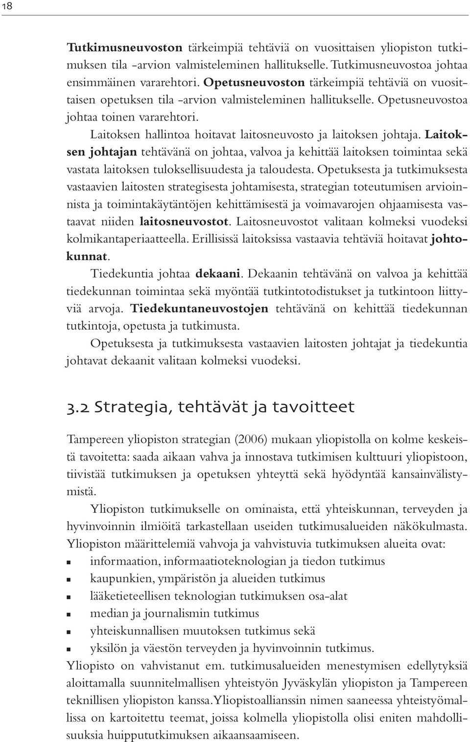 Laitoksen hallintoa hoitavat laitosneuvosto ja laitoksen johtaja.