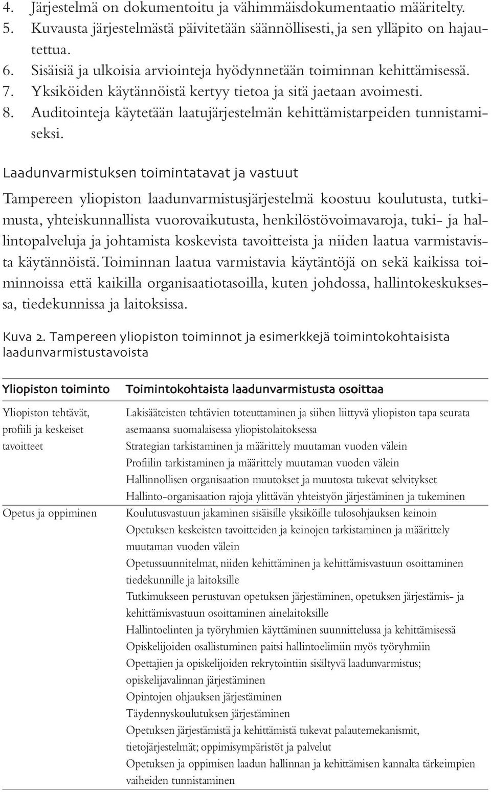 Auditointeja käytetään laatujärjestelmän kehittämistarpeiden tunnistamiseksi.