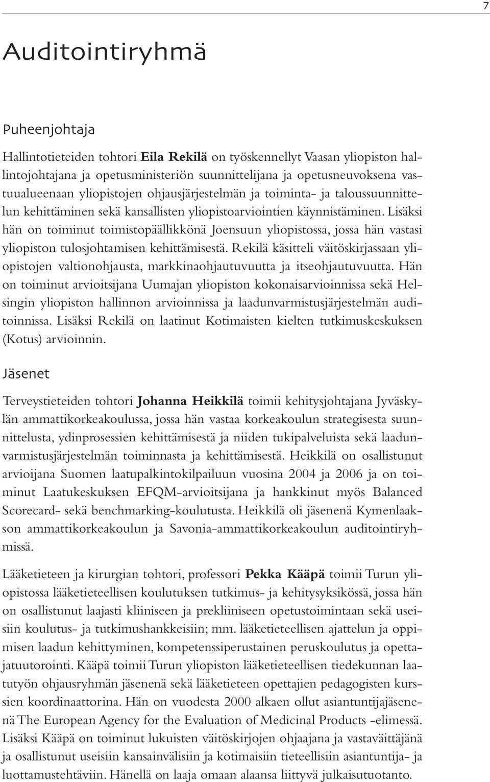 Lisäksi hän on toiminut toimistopäällikkönä Joensuun yliopistossa, jossa hän vastasi yliopiston tulosjohtamisen kehittämisestä.