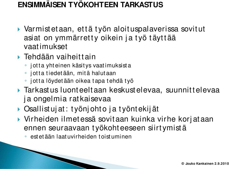 tehdä työ Tarkastus luonteeltaan keskustelevaa, suunnittelevaa ja ongelmia ratkaisevaa Osallistujat: työnjohto ja työntekijät