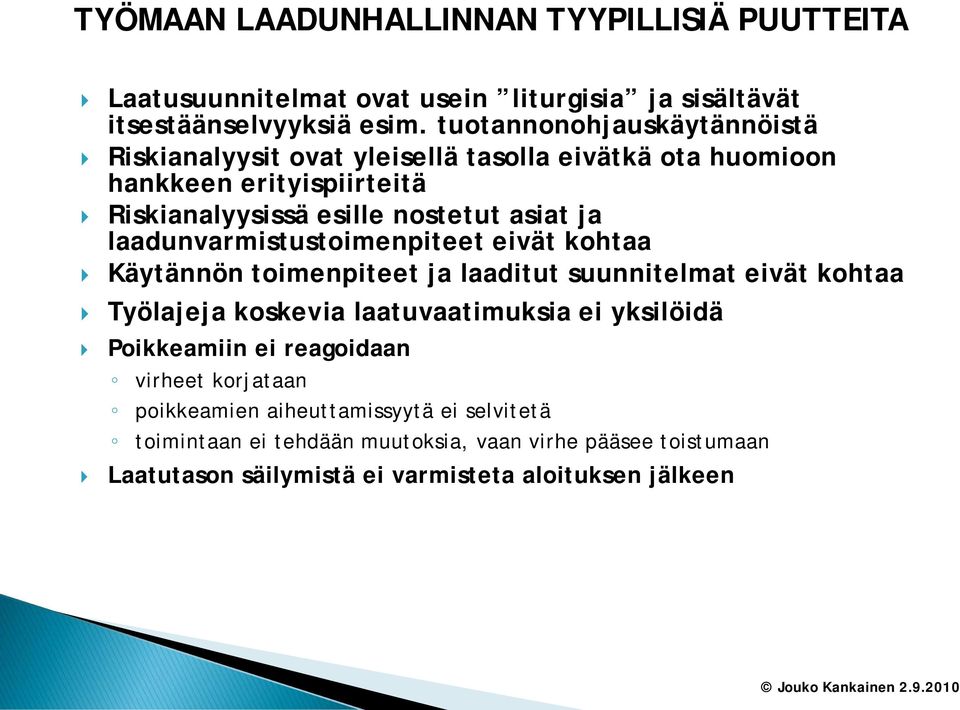 laadunvarmistustoimenpiteet eivät kohtaa Käytännön toimenpiteet ja laaditut suunnitelmat eivät kohtaa Työlajeja koskevia laatuvaatimuksia ei yksilöidä