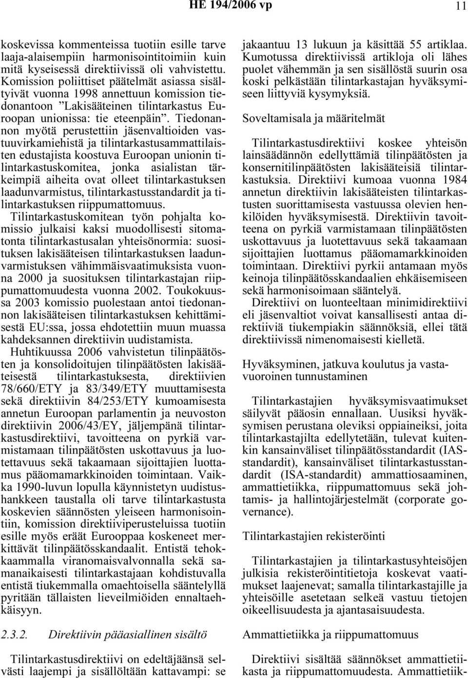 Tiedonannon myötä perustettiin jäsenvaltioiden vastuuvirkamiehistä ja tilintarkastusammattilaisten edustajista koostuva Euroopan unionin tilintarkastuskomitea, jonka asialistan tärkeimpiä aiheita