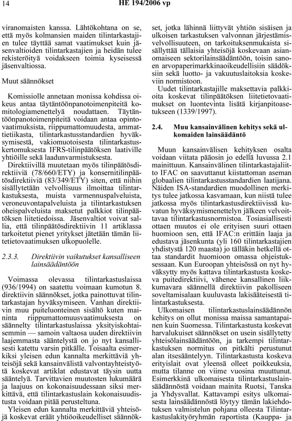 jäsenvaltiossa. Muut säännökset Komissiolle annetaan monissa kohdissa oikeus antaa täytäntöönpanotoimenpiteitä komitologiamenettelyä noudattaen.