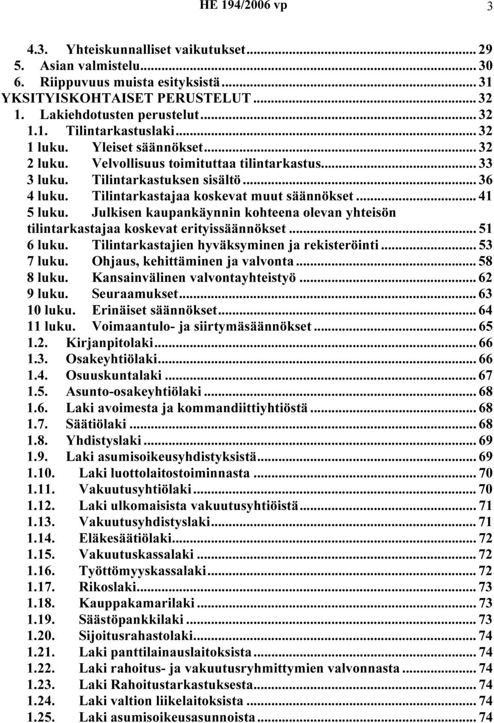 Julkisen kaupankäynnin kohteena olevan yhteisön tilintarkastajaa koskevat erityissäännökset... 51 6 luku. Tilintarkastajien hyväksyminen ja rekisteröinti... 53 7 luku.