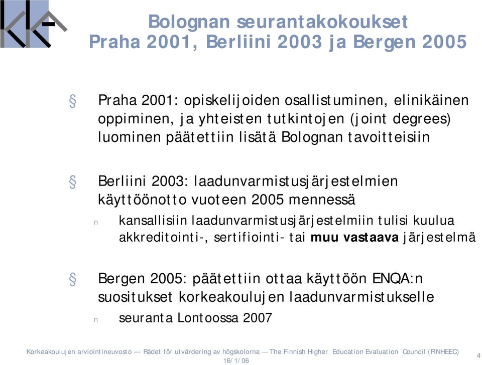 laadunvarmistusjärjestelmien käyttöönotto vuoteen 2005 mennessä kansallisiin laadunvarmistusjärjestelmiin tulisi kuulua