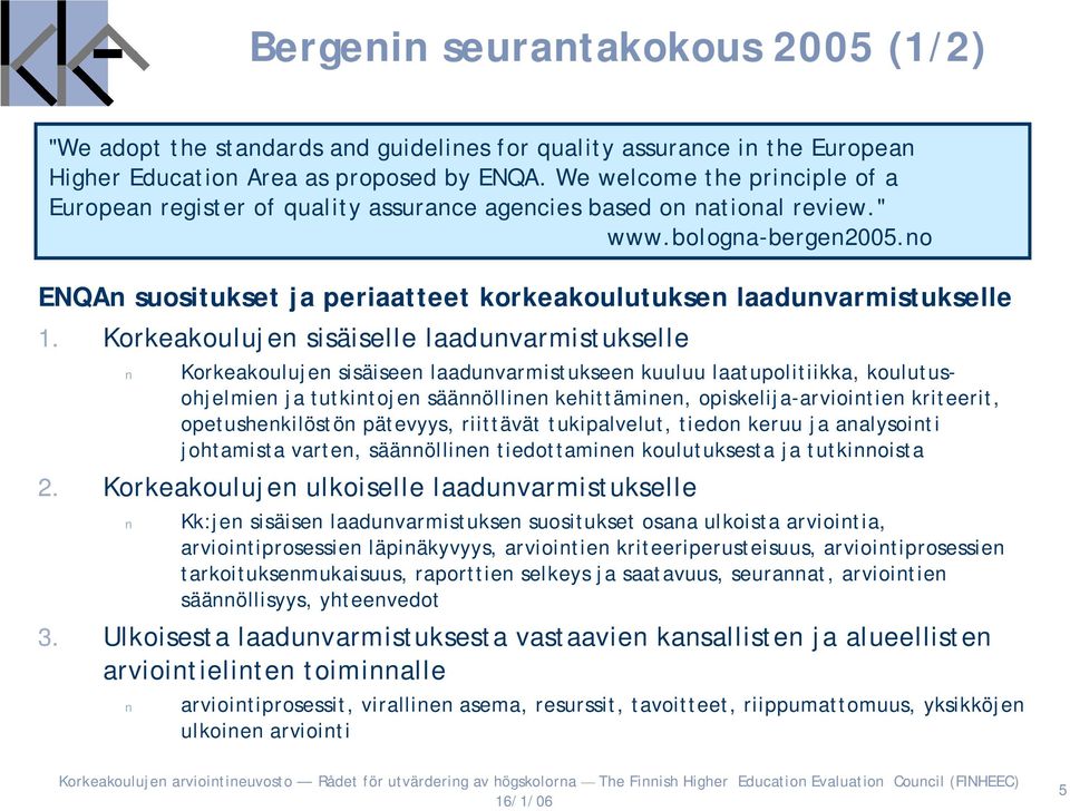 no ENQAn suositukset ja periaatteet korkeakoulutuksen laadunvarmistukselle 1.