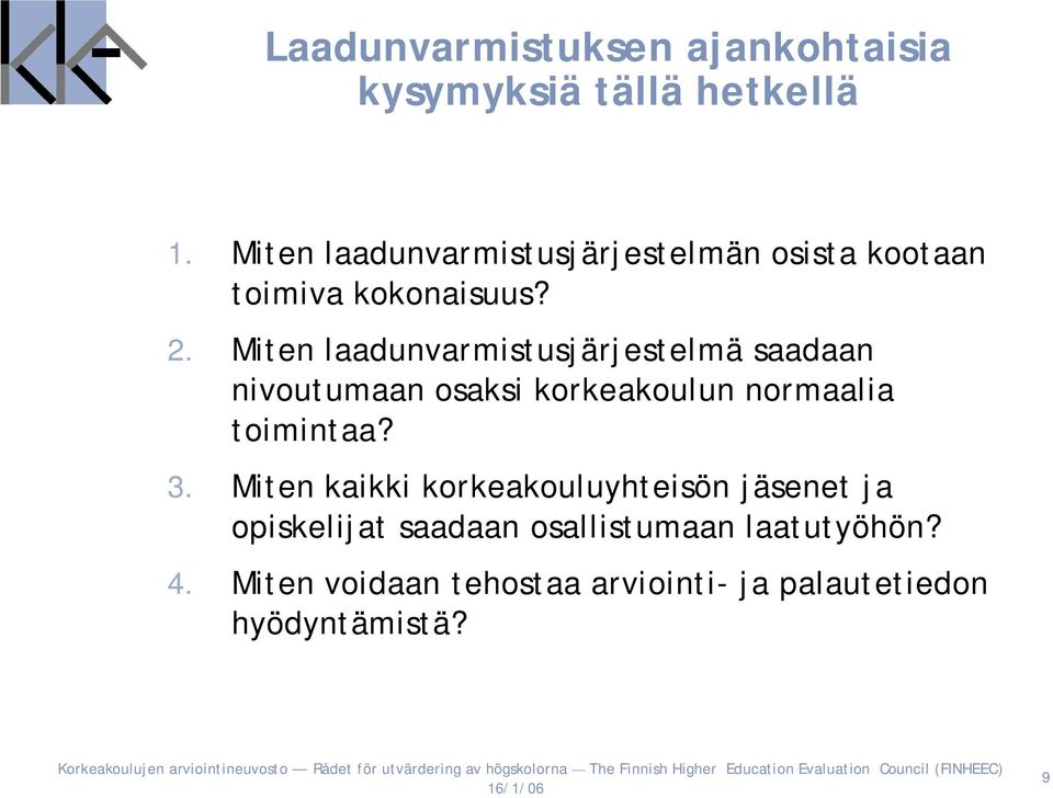 Miten laadunvarmistusjärjestelmä saadaan nivoutumaan osaksi korkeakoulun normaalia toimintaa? 3.