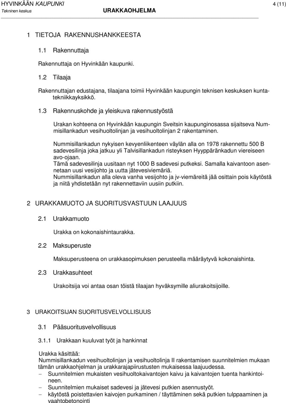 Nummisillankadun nykyisen kevyenliikenteen väylän alla on 1978 rakennettu 500 B sadevesilinja joka jatkuu yli Talvisillankadun risteyksen Hyyppäränkadun viereiseen avo-ojaan.