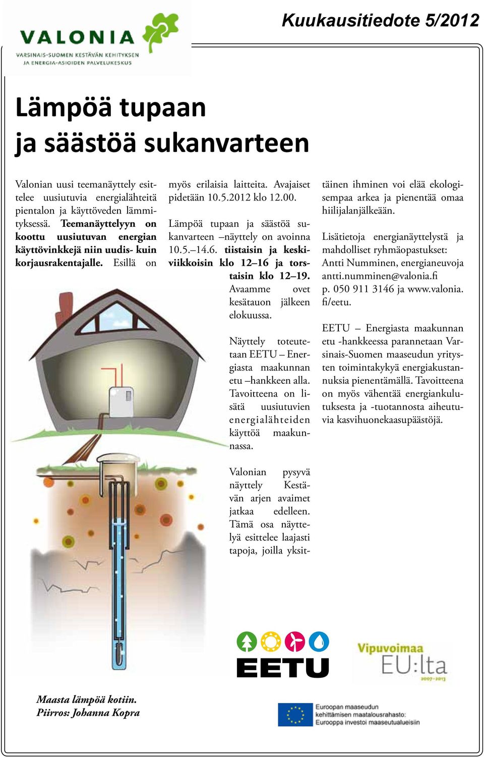 Lämpöä tupaan ja säästöä sukanvarteen näyttely on avoinna 10.5. 14.6. tiistaisin ja keskiviikkoisin klo 12 16 ja torstaisin klo 12 19. Avaamme ovet kesätauon jälkeen elokuussa.