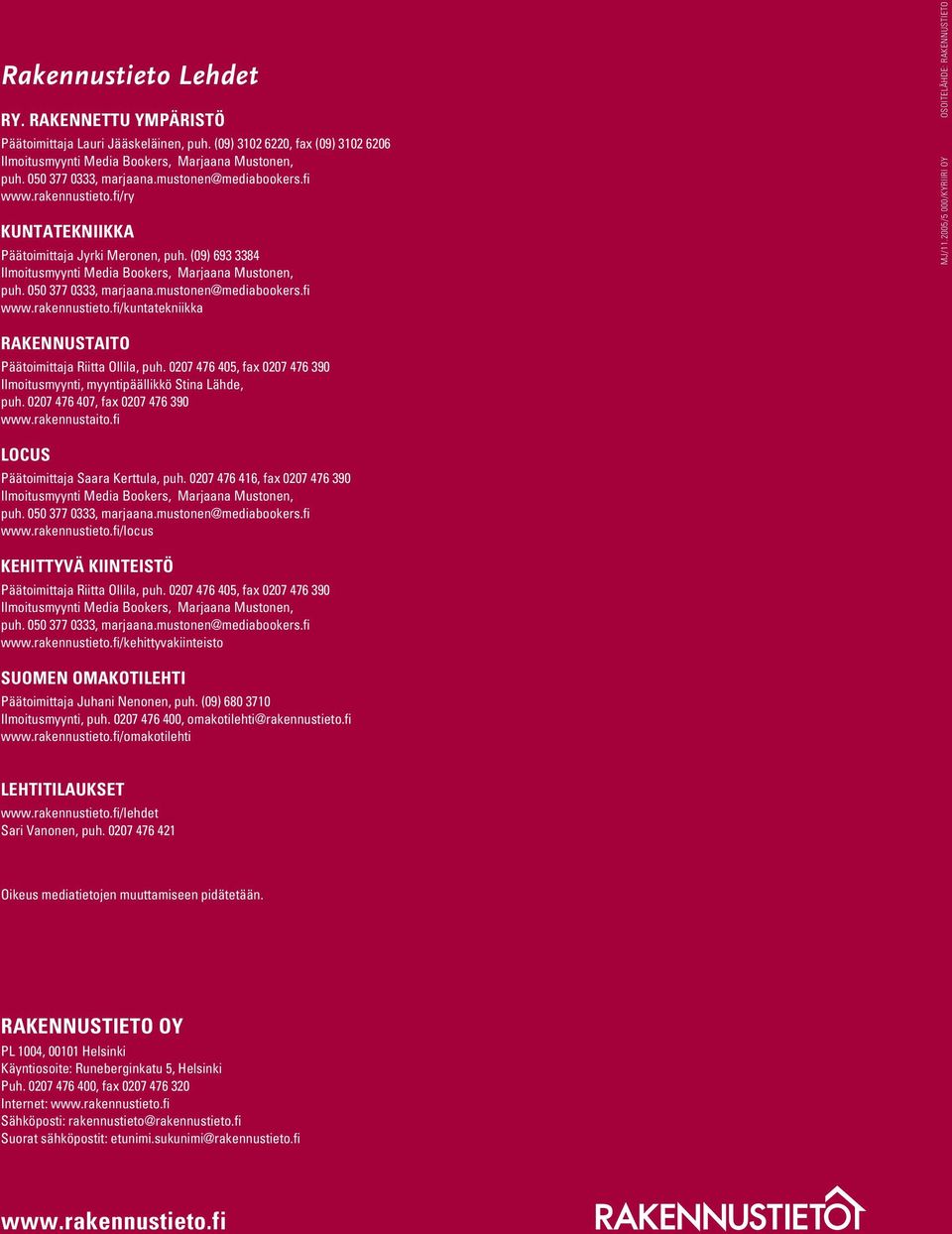 2005/5 000/KYRIIRI OY OSOITELÄHDE: RAKENNUSTIETO RAKENNUSTAITO Päätoimittaja Riitta Ollila, puh. 0207 476 405, fax 0207 476 390 Ilmoitusmyynti, myyntipäällikkö Stina Lähde, puh.