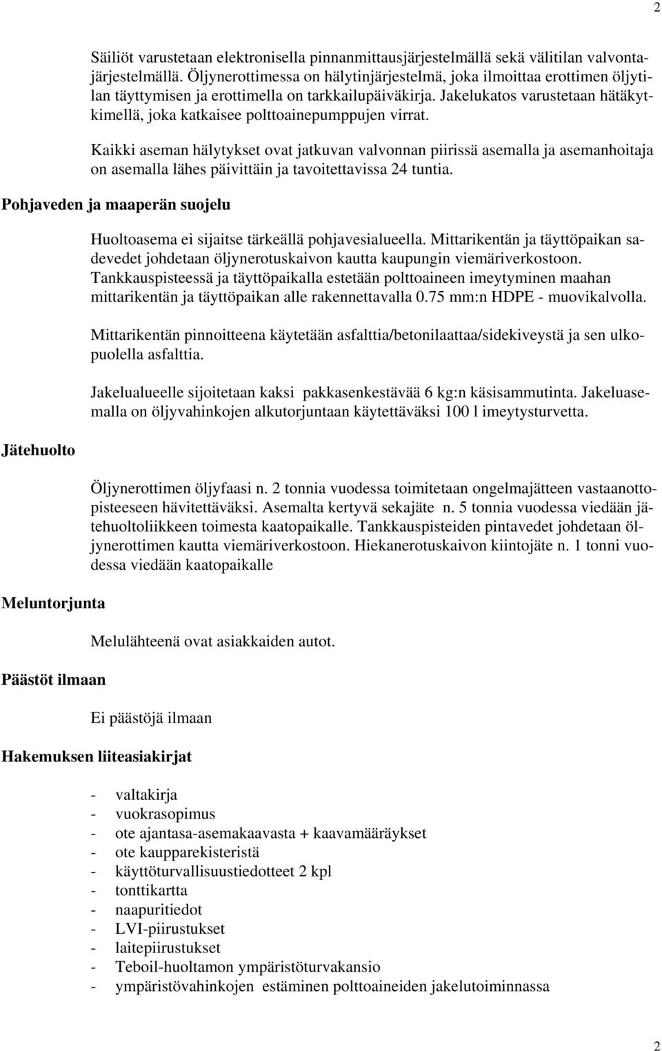 Jakelukatos varustetaan hätäkytkimellä, joka katkaisee polttoainepumppujen virrat.