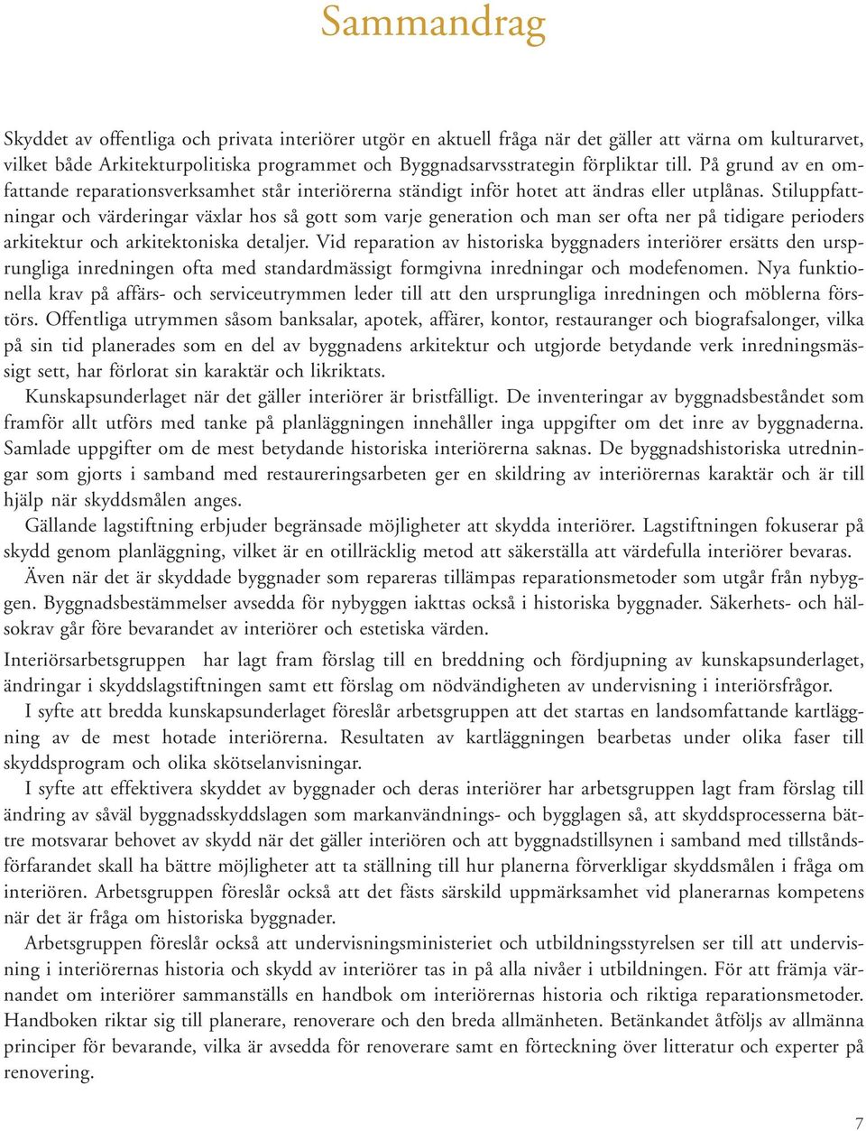 Stiluppfattningar och värderingar växlar hos så gott som varje generation och man ser ofta ner på tidigare perioders arkitektur och arkitektoniska detaljer.