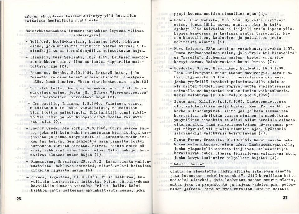 Ilmassa tuntui pippurilta muistuttava haju (2 ). - Beaumont, Ranska, 5. 10.19 54. Lentävä laite, joka "menetti valoi suutensa" silminnäkijöitä lähestyessään.