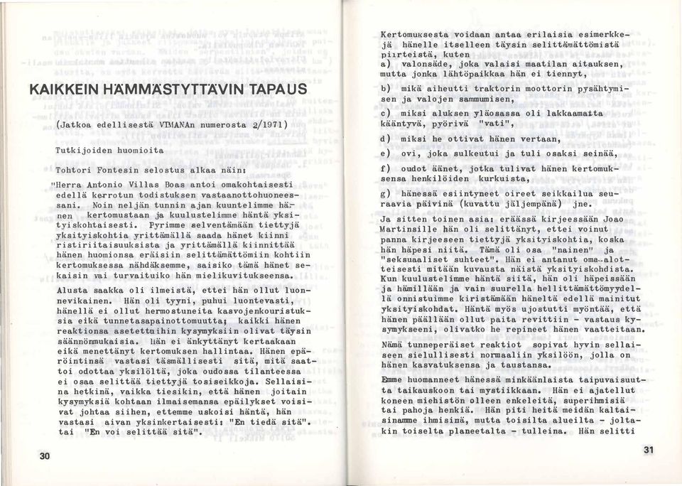 oli kääntyvä, pyörivä "vati", lakkaamatta d ) miksi he ottivat hänen vertaan, Tutkijoiden huomioita Tohtori Fo ntesin selo stus alkaa näin: " Herra Anto nio Vi ilas Bo as anto i omakohtaisesti edel